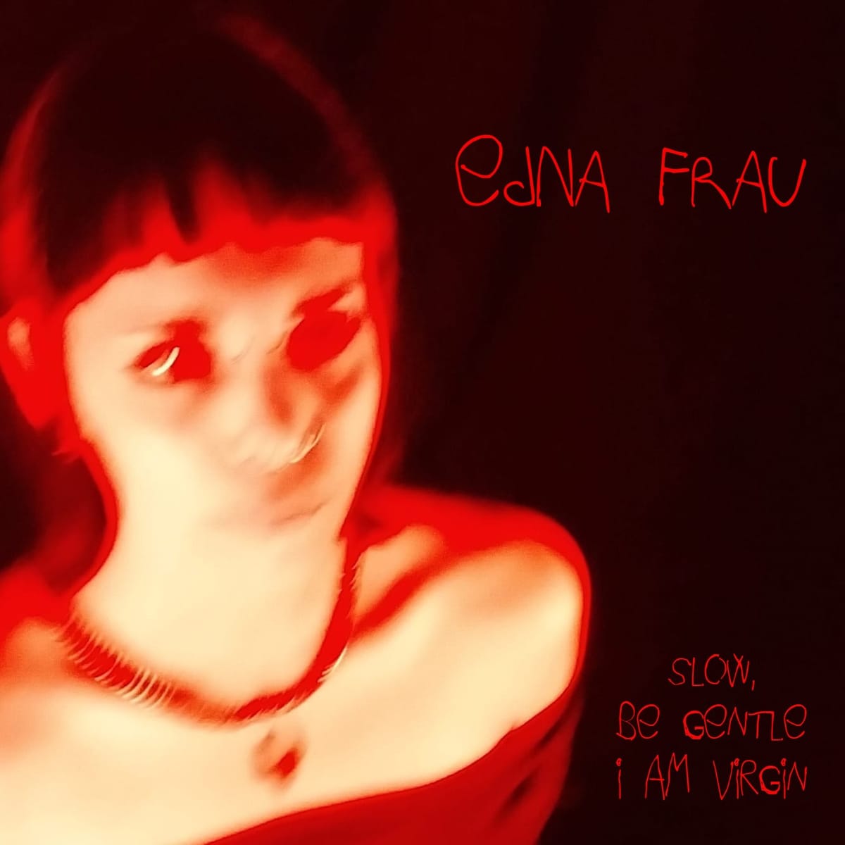Edna Frau - Slow, Be Gentle, I Am Virgin