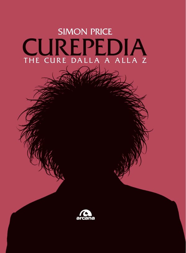 'Curepedia'. Un'enciclopedia sui Cure firmata Simon Price
